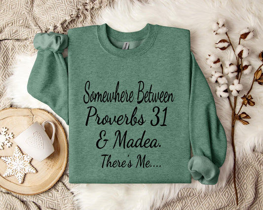 Somewhere Between Proverbs 31 And Madea There's Me Sweatshirt