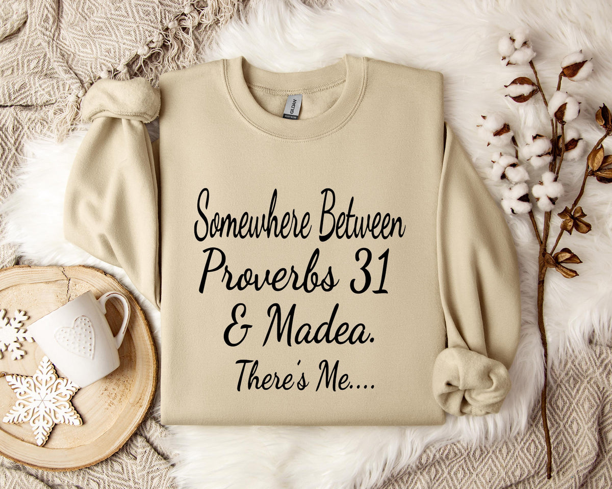 Somewhere Between Proverbs 31 And Madea There's Me Sweatshirt
