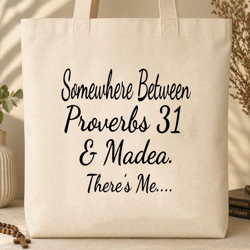 Somewhere Between Proverbs 31 & Madea There_s Me Tote Bag