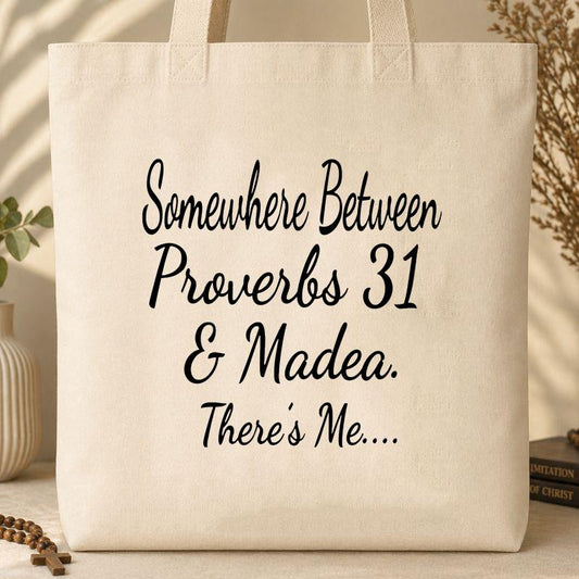 Somewhere Between Proverbs 31 & Madea There_s Me Tote Bag