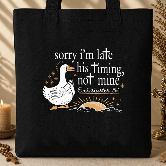 Sorry I_m Late His Timing Not Mine Ecclesiastes 3.1 01 Tote Bag