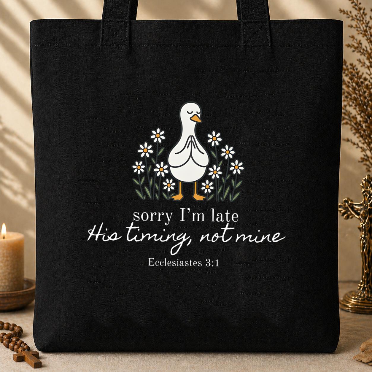 Sorry I_m Late His Timing Not Mine Ecclesiastes 3.1 Tote Bag
