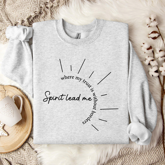 Spirit Lead Me Where My Trust Is Without Borders Sweatshirt