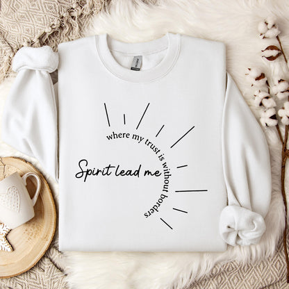 Spirit Lead Me Where My Trust Is Without Borders Sweatshirt