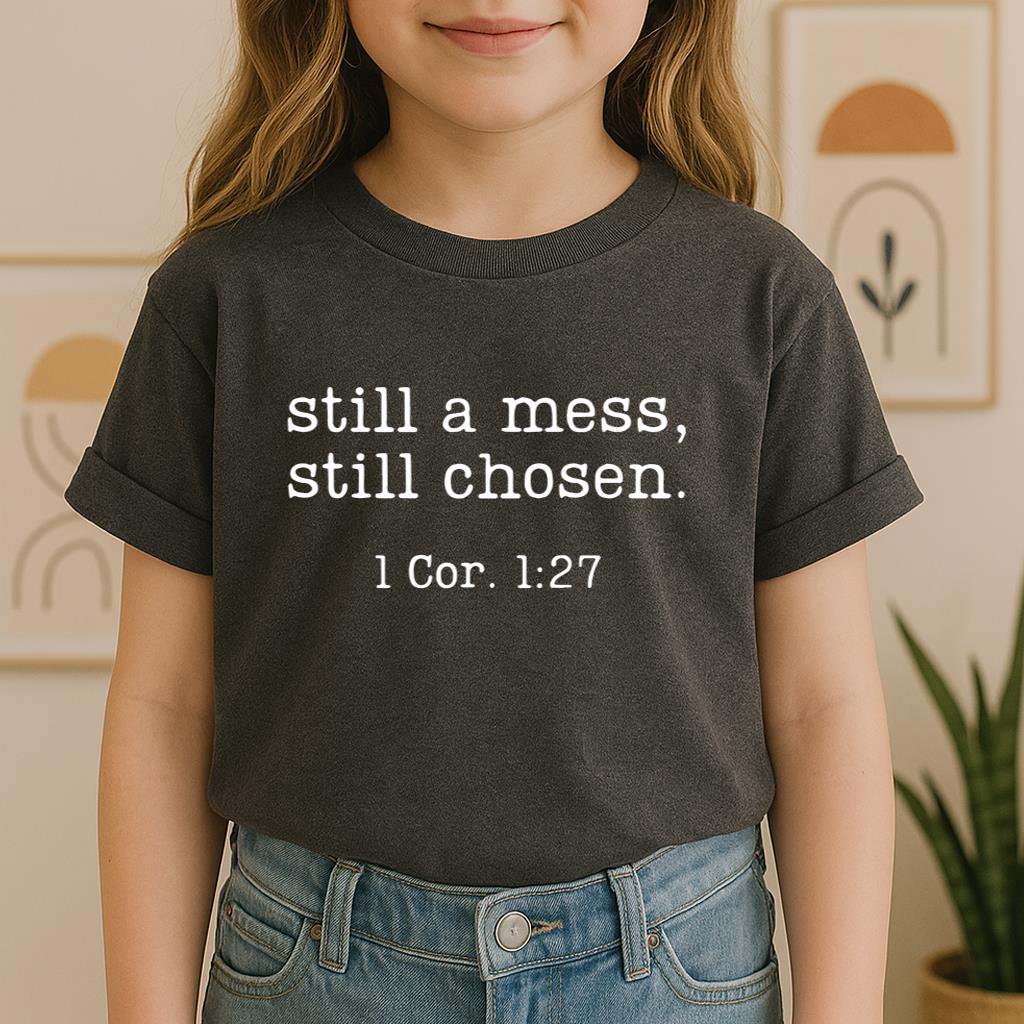 Still A Mess Still Chosen 1 Cor. 1.27