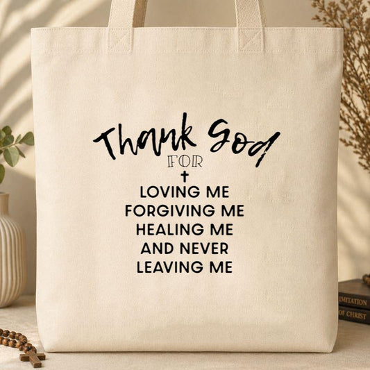 Thank God For Loving Me Forgiving Me Healing Me And Never Leaving Me Tote Bag