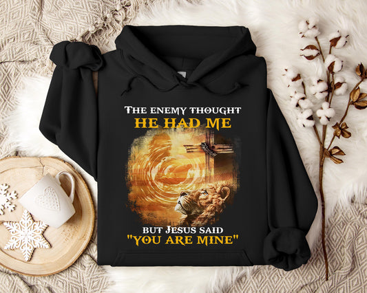 The Enemy Thought He Had Me But Jesus Said You Are Mine Hoodie
