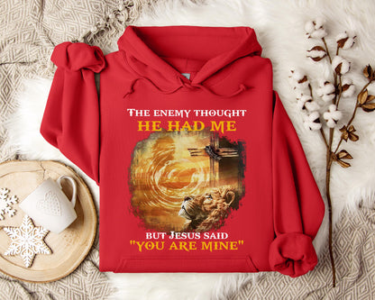 The Enemy Thought He Had Me But Jesus Said You Are Mine Hoodie