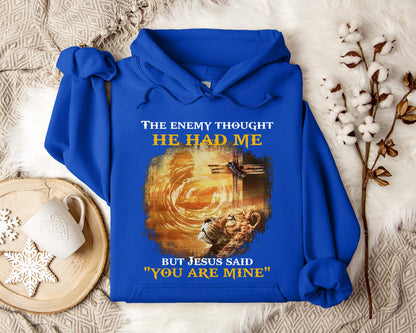 The Enemy Thought He Had Me But Jesus Said You Are Mine Hoodie