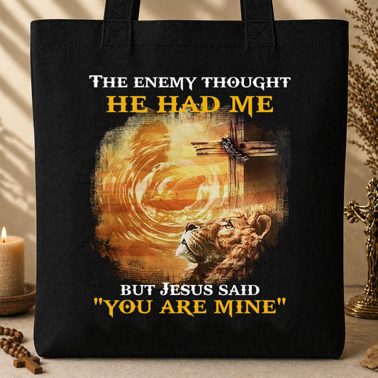 The Enemy Thought He Had Me But Jesus Said You_re Mine Tote Bag