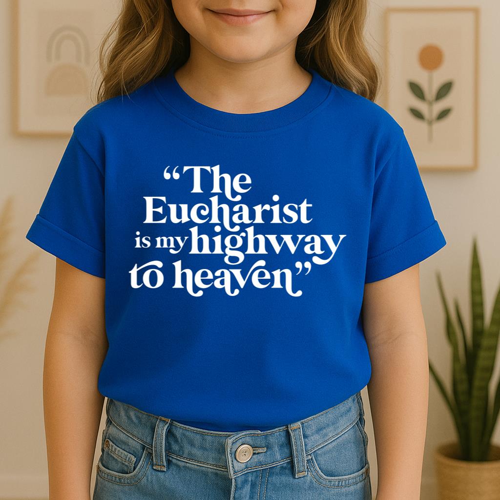 The Eucharist Is My Highway To Heaven 02