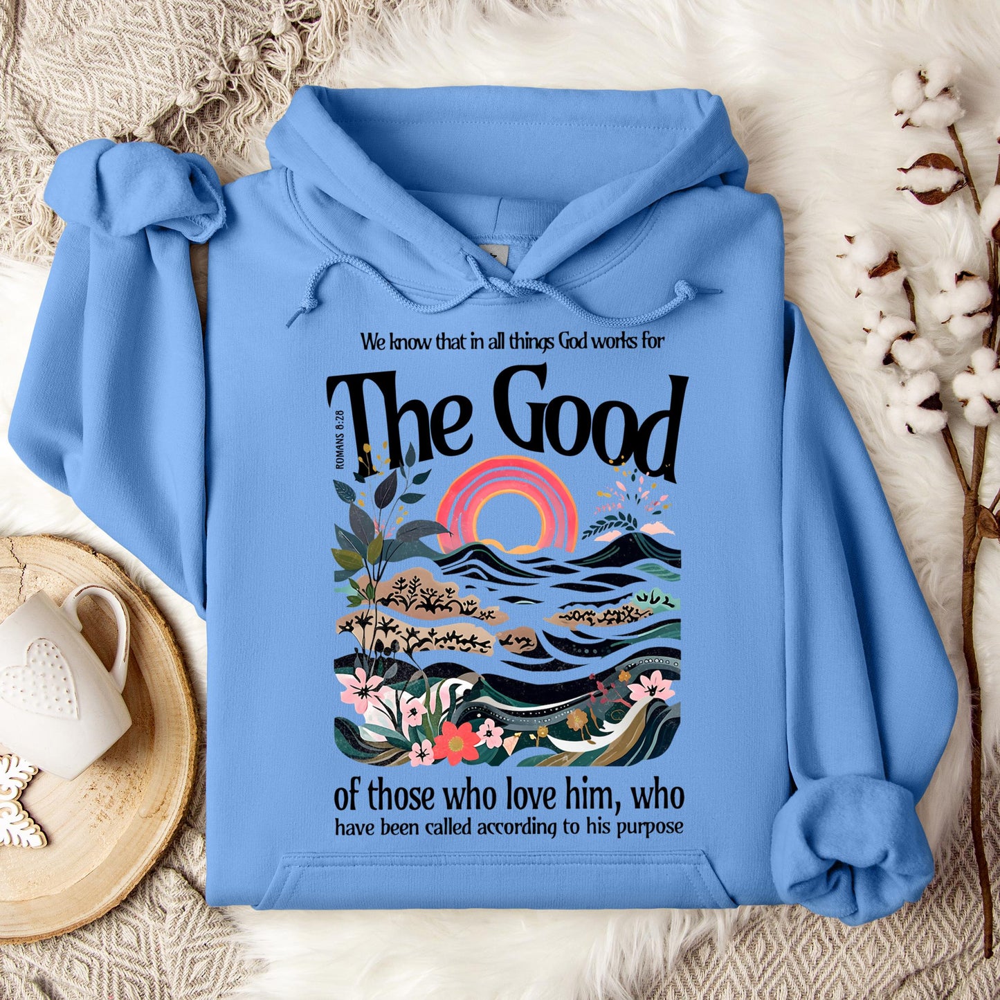 The Good Of Those Who Love Him Romans 8.28 Hoodie