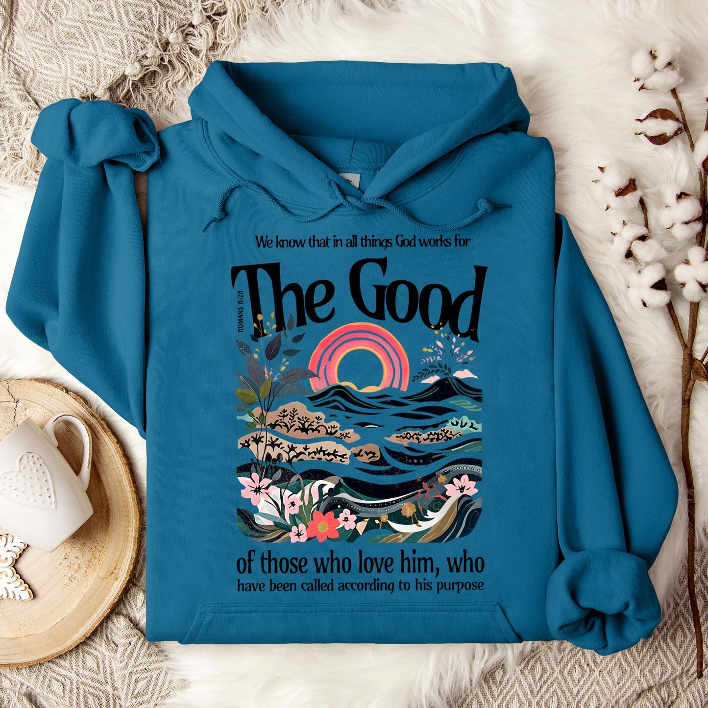 The Good Of Those Who Love Him Romans 8.28 Hoodie