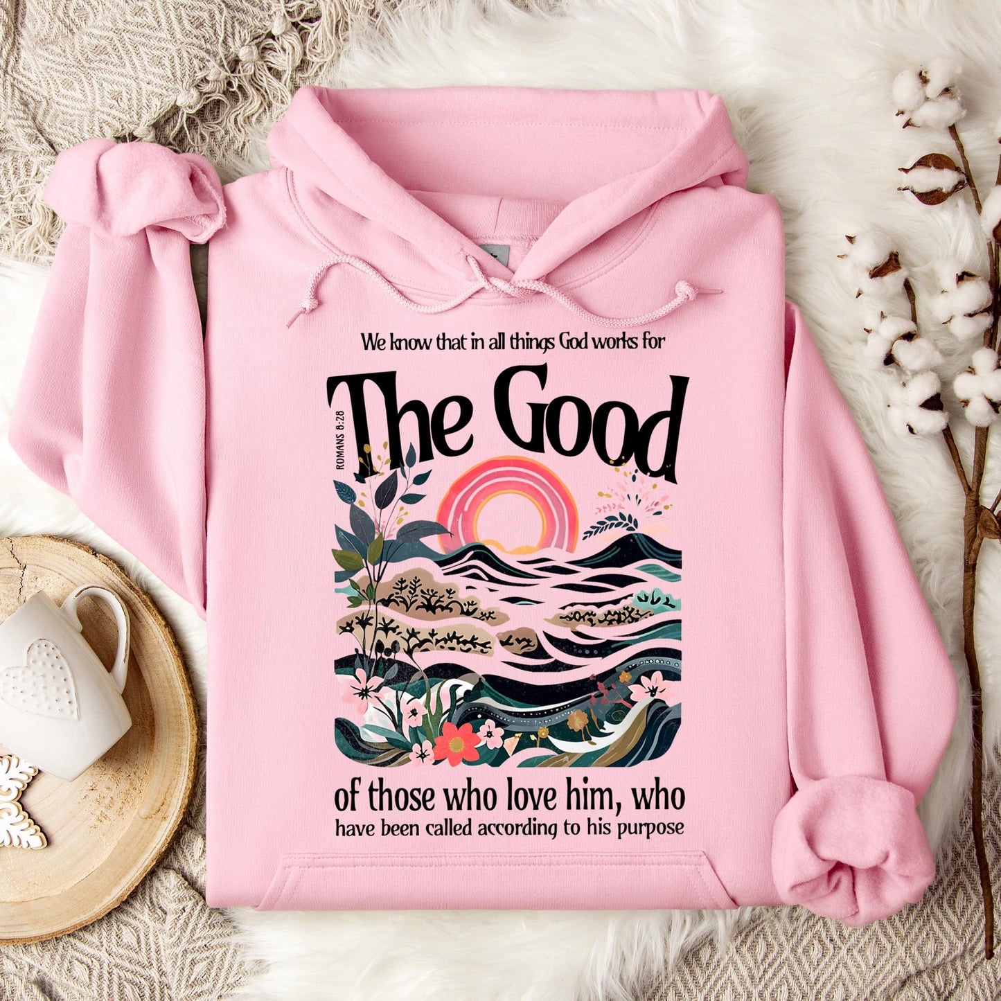 The Good Of Those Who Love Him Romans 8.28 Hoodie
