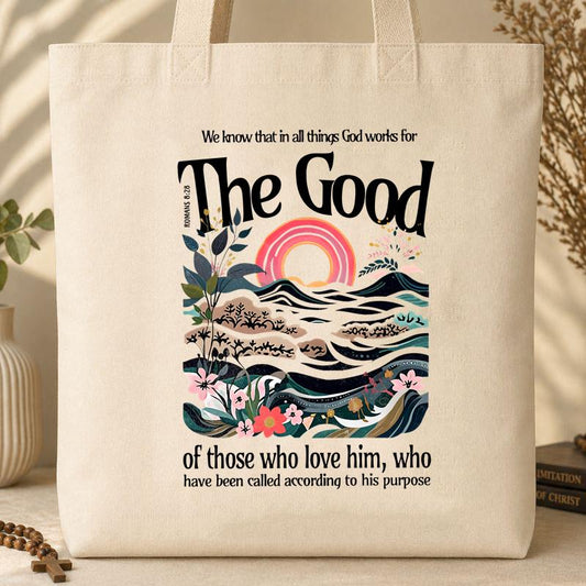 The Good Of Those Who Love Him Romans 8.28 Tote Bag