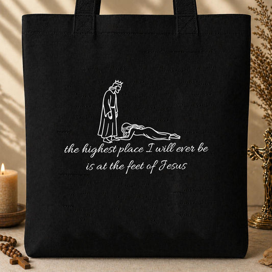 The Highest Place I Will Ever Be Is At The Feet Of Jesus Tote Bag