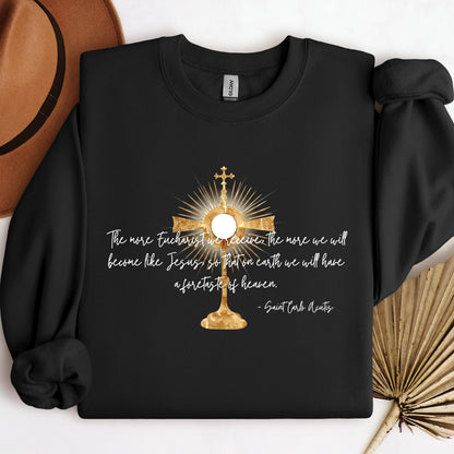 The More Eucharist We Receive The More We Will Become Like Jesus So That On Earth We Will Have A Foretaste Of Heaven