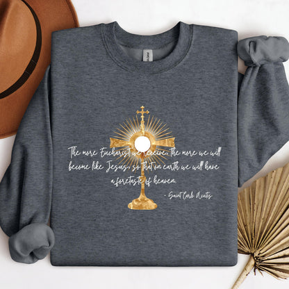 The More Eucharist We Receive The More We Will Become Like Jesus So That On Earth We Will Have A Foretaste Of Heaven