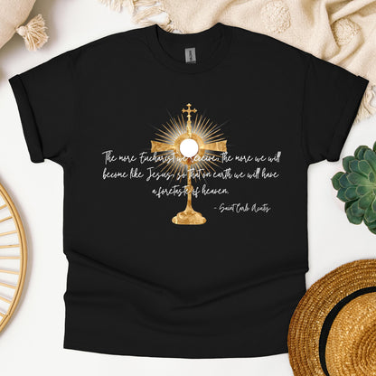 The More Eucharist We Receive The More We Will Become Like Jesus So That On Earth We Will Have A Foretaste Of Heaven