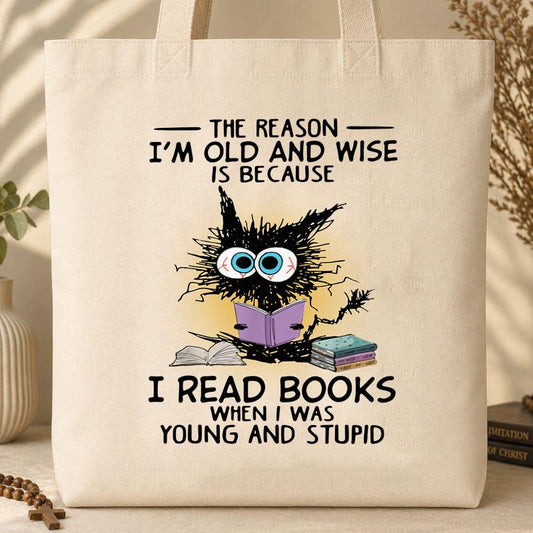 The Reason I_m Old And Wise Is Because I Read Books When I Was Young And Stupid Tote Bag