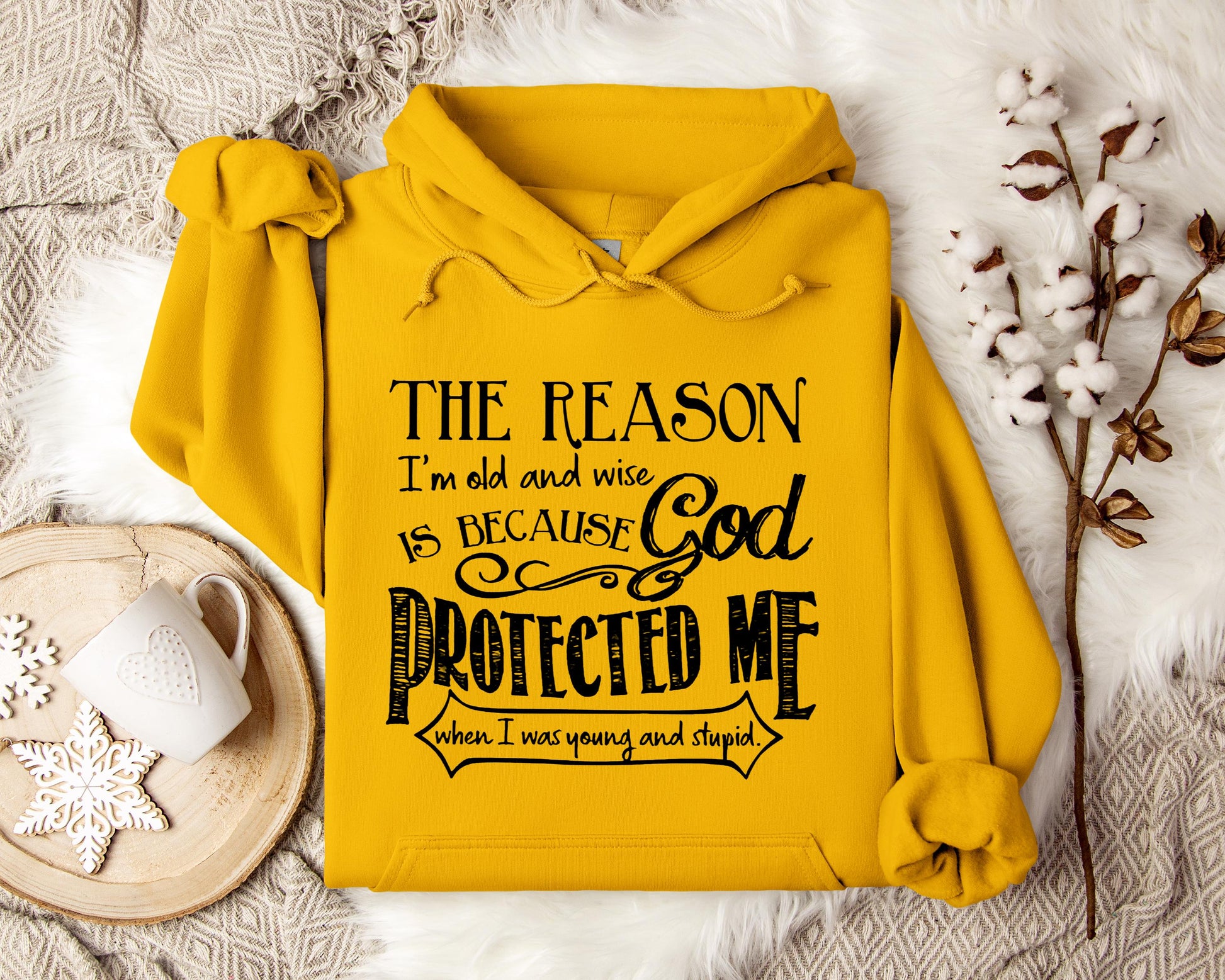 The Reason I'm Old And Wise Is Becasue God Protected Me When I Was Young And Stupid