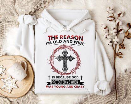 The Reason I'm Old And Wise Is Because God Protected Me When I Was Young And Crazy