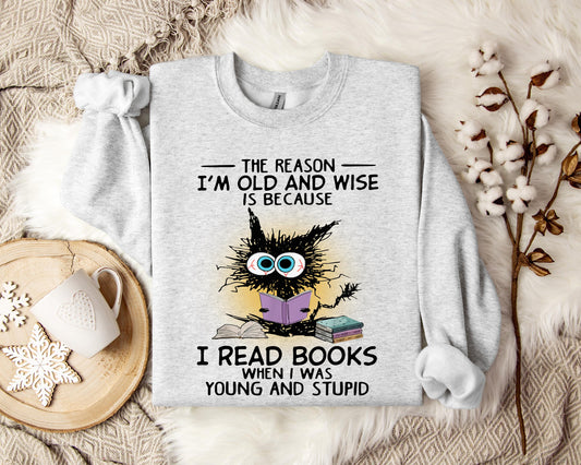 The Reason I'm Old And Wise Is Because I Read Books When I Was Young And Stupid Sweatshirt