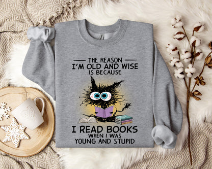 The Reason I'm Old And Wise Is Because I Read Books When I Was Young And Stupid Sweatshirt