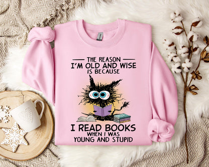 The Reason I'm Old And Wise Is Because I Read Books When I Was Young And Stupid Sweatshirt