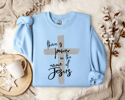 There Is Power In The Name Of Jesus Cross Sweatshirt