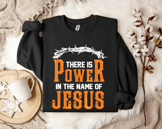 There Is Power In The Name Of Jesus Sweatshirt