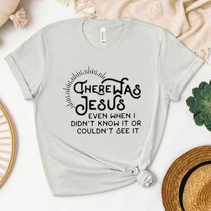 There Was Jesus Even When I Didn't Know It Or Couldn't See It