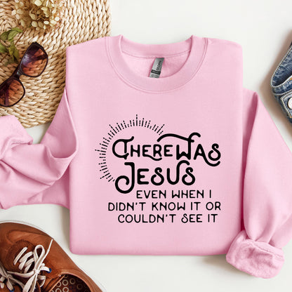 There Was Jesus Even When I Didn't Know It Or Couldn't See It