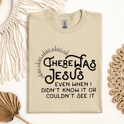 There Was Jesus Even When I Didn't Know It Or Couldn't See It