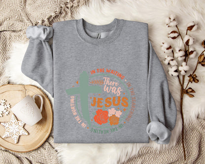 There Was Jesus Sweatshirt