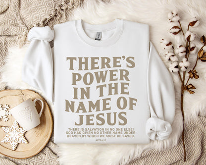 There's Power In The Name Of Jesus Acts 4.12 Sweatshirt