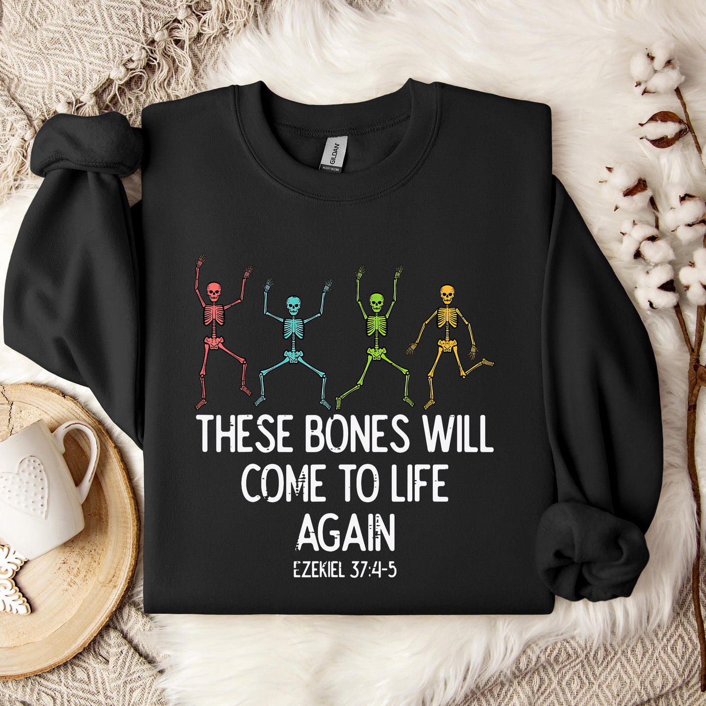 These Bones Will Come To Life Again Ezekiel 37.4-5 Sweatshirt