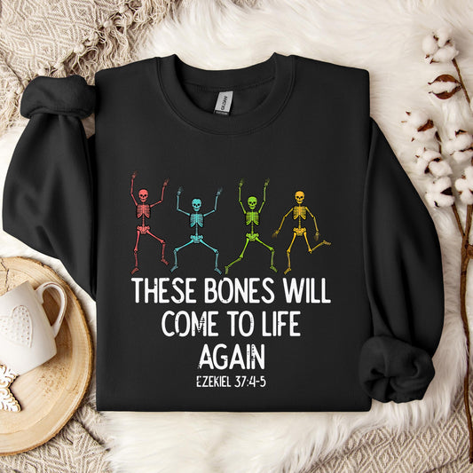 These Bones Will Come To Life Again Ezekiel 37.4-5 Sweatshirt