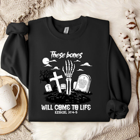 These Bones Will Come To Life Ezekiel 37.4-5 01 Sweatshirt