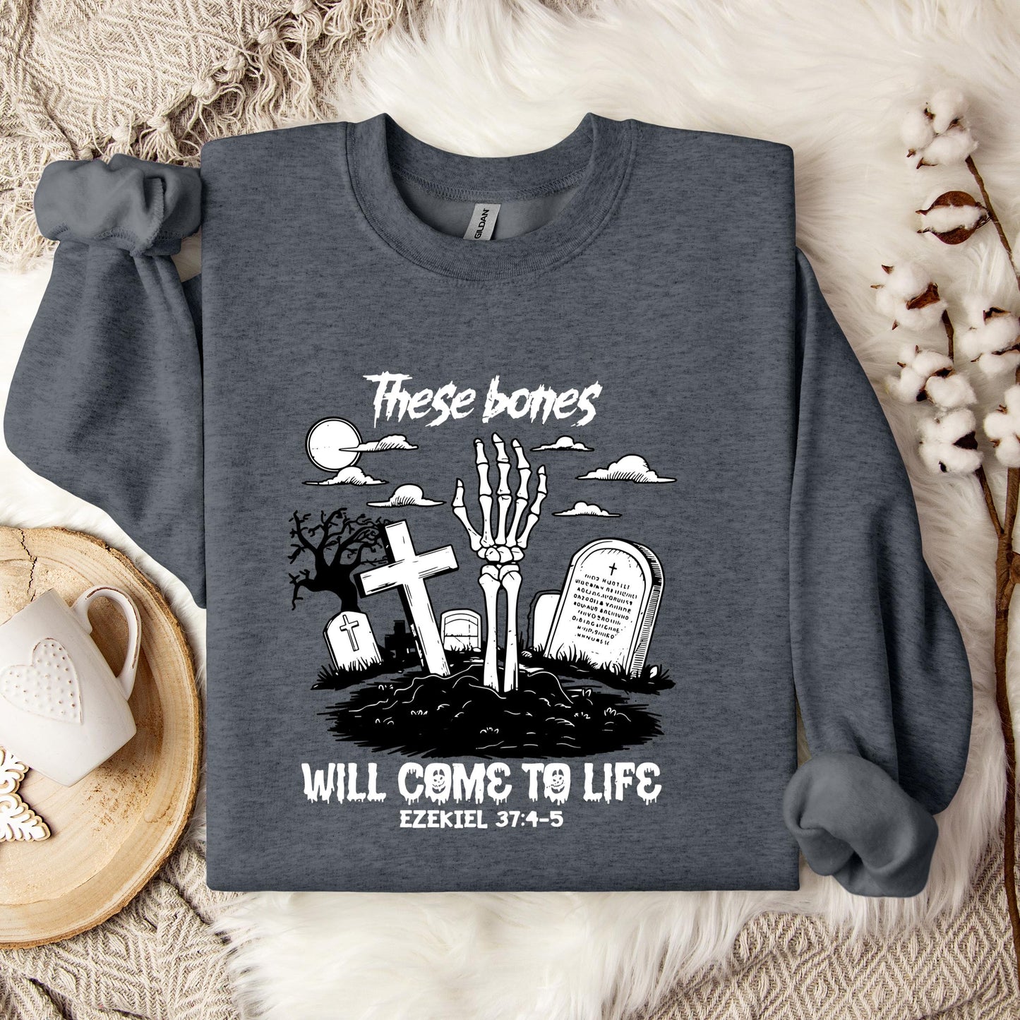 These Bones Will Come To Life Ezekiel 37.4-5 01 Sweatshirt