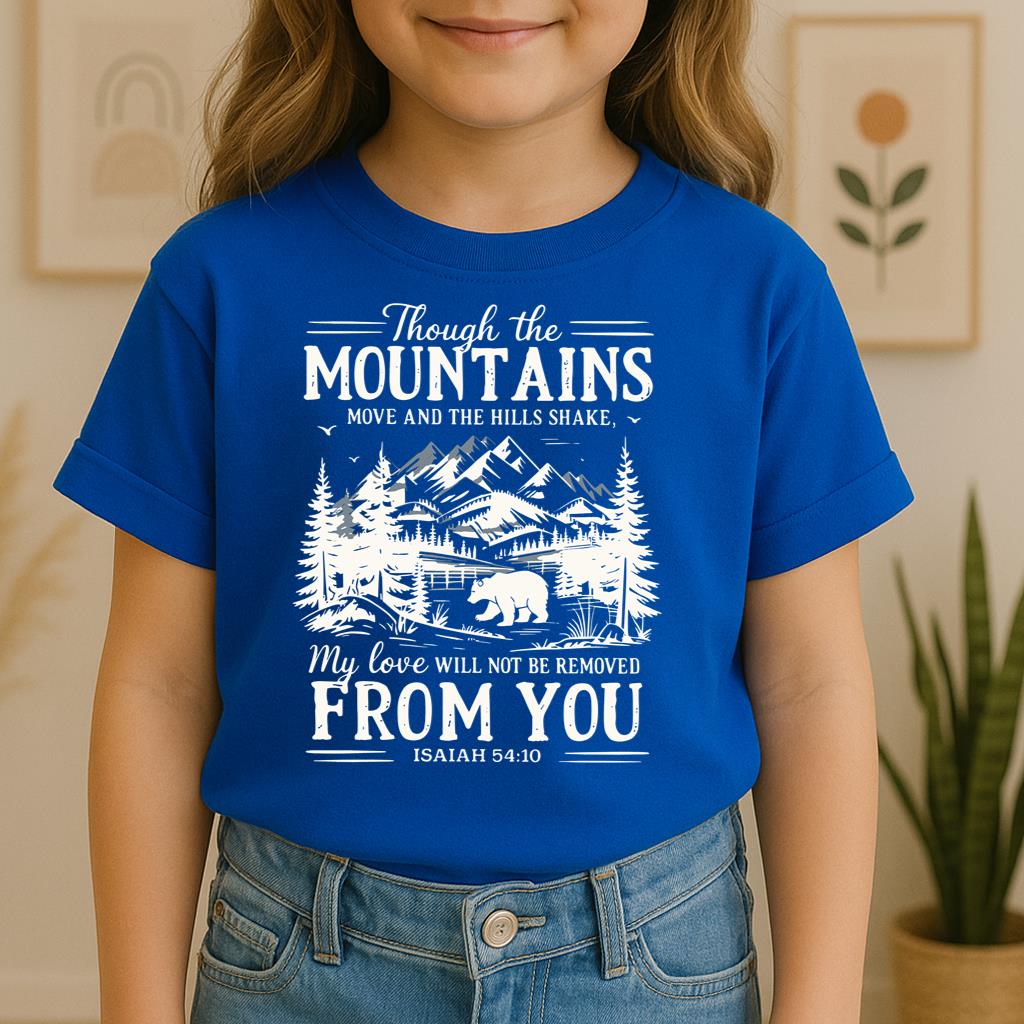 Though The Mountains Move And The Hills Shake My Love Will Not Be Removed From You Isaiah 54.10