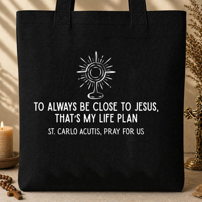 To Always Be Close To Jesus That's My Life Plan St. Carlo Acutis Pray For Us