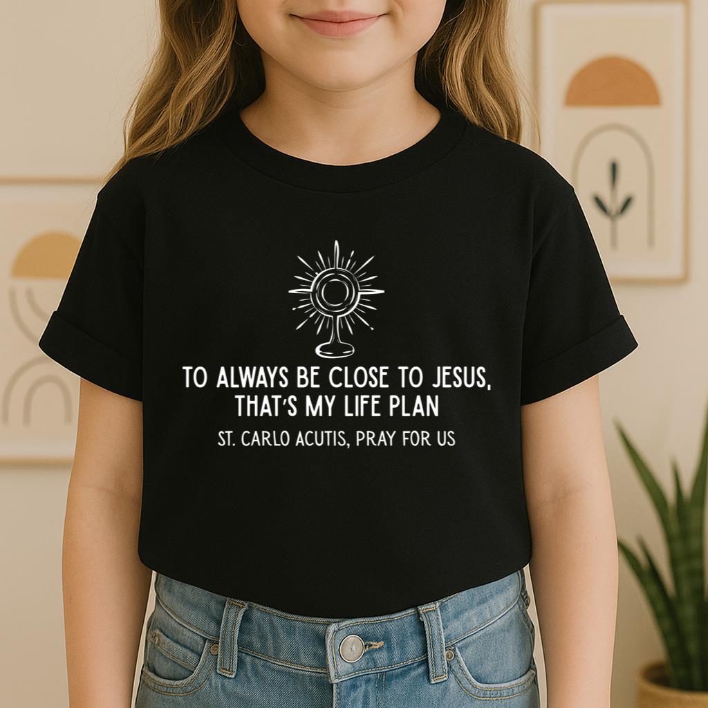 To Always Be Close To Jesus That's My Life Plan St. Carlo Acutis Pray For Us