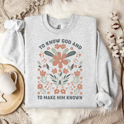 To Know God And To Make Him Known Sweatshirt