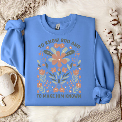 To Know God And To Make Him Known Sweatshirt