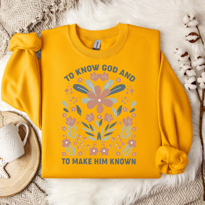 To Know God And To Make Him Known Sweatshirt