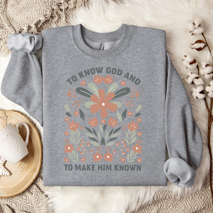 To Know God And To Make Him Known Sweatshirt