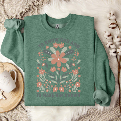 To Know God And To Make Him Known Sweatshirt