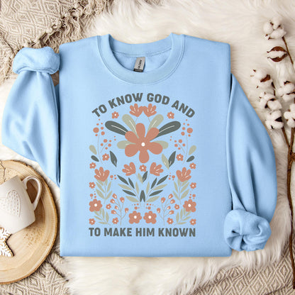 To Know God And To Make Him Known Sweatshirt