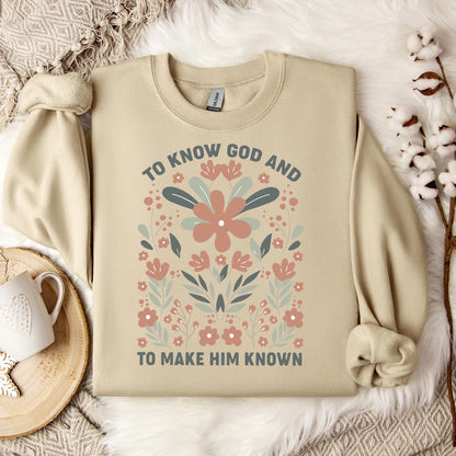 To Know God And To Make Him Known Sweatshirt